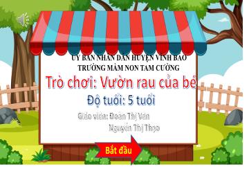 Bài giảng Mầm non Lớp Lá - Trò chơi: Vườn rau của bé - Đoàn Thị Vân