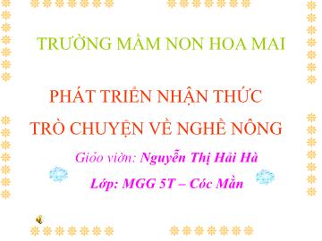 Bài giảng Mầm non Lớp Lá - Trò chuyện về nông nghiệp - Nguyễn Thị Hải Hà