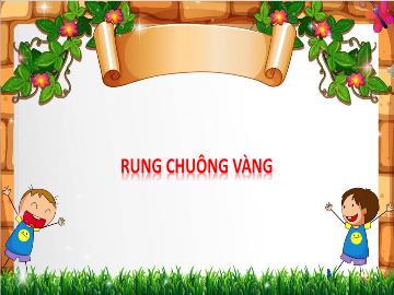 Bài giảng Mầm non Lớp Mầm - Bài: Rung chuông vàng