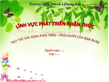 Bài giảng Mầm non Lớp Mầm - Dạy trẻ xác định phía trên. Phía dưới của bạn khác - Trường Mầm non số 2 Phong Hải