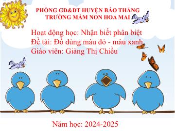 Bài giảng Mầm non Lớp Mầm - Đề tài: Đồ dùng màu đỏ-màu xanh - Giàng Thị Chiều