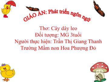 Bài giảng Mầm non Lớp Mầm - Thơ: Cây dây leo - Trần Thị Giang Thanh