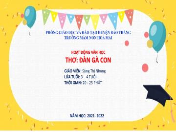 Bài giảng Mầm non Lớp Mầm - Thơ: Đàn gà con - Năm học 2021-2022 - Sùng Thị Nhung