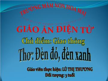 Bài giảng Mầm non Lớp Mầm - Thơ: Đèn đỏ, đèn xanh - Lù Thị Thương