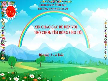 Bài giảng Mầm non Lớp Mầm - Trò chơi: Tìm bóng cho tôi - Trường Mầm non Cổ Am