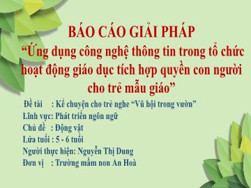 Báo cáo Giải pháp Ứng dụng công nghệ thông tin trong tổ chức hoạt động giáo dục tích hợp quyền con người cho trẻ Mẫu giáo