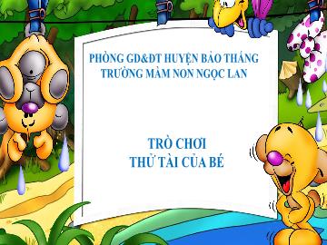 Slide Trò chơi Powerpoint - Trò chơi: Thử tài của bé - PGD Huyện Bảo Thắng