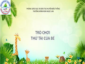 Slide Trò chơi Powerpoint - Trò chơi: Thử tài của bé - Trường Mầm non Ngọc Lan