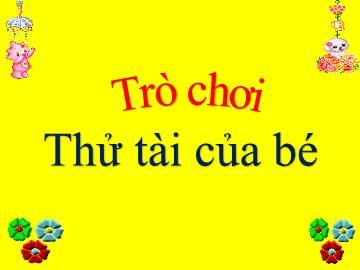 Slide Trò chơi Powerpoint - Trò chơi: Thử tài của bé