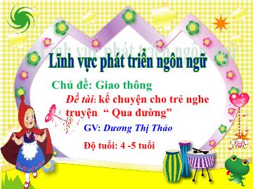 Bài giảng Mầm non Lớp Chồi - Lĩnh vực: PTNN - Đề tài: Kể chuyện cho trẻ nghe truyện 
