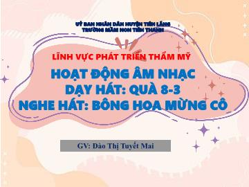Bài giảng Mầm non Lớp Chồi - Lĩnh vực: PTTM - Hoạt động âm nhạc: Dạy hát 