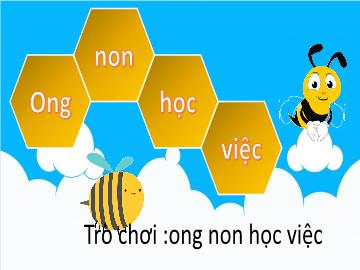 Bài giảng Mầm non Lớp Chồi - Trò chơi: Ong non học việc