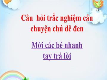 Bài giảng Mầm non Lớp Lá - Câu hỏi Trắc nghiệm: Câu chuyện chú dế đen