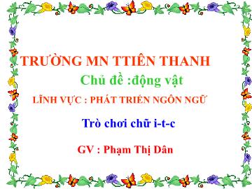 Bài giảng Mầm non Lớp Lá - Lĩnh vực: PTNN - Đề tài: Làm quen chữ cái i, t, c (Phạm Thị Dân)