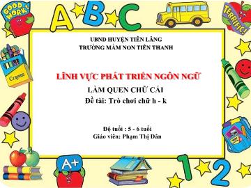 Bài giảng Mầm non Lớp Lá - Lĩnh vực: PTNN - Đề tài: Làm quen chữ cái h, k (Phạm Thị Dân)