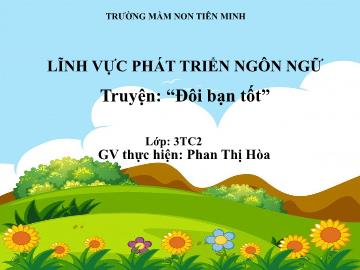 Bài giảng Mầm non Lớp Mầm - Lĩnh vực: PTNN - Truyện 