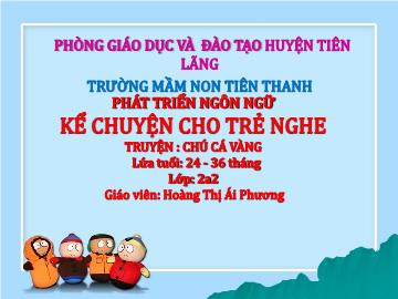 Bài giảng Mầm non Lớp Nhà Trẻ - Lĩnh vực: PTNN - Kể chuyện cho trẻ nghe: Truyện 