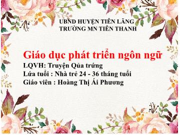 Bài giảng Mầm non Lớp Nhà Trẻ - Lĩnh vực: PTNN - LQVH: Truyện 