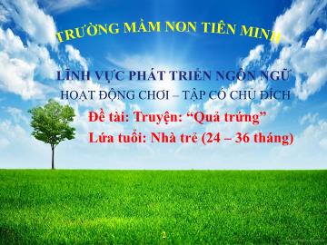 Bài giảng Mầm non Lớp Nhà trẻ - Lĩnh vực: PTNN - Truyện 
