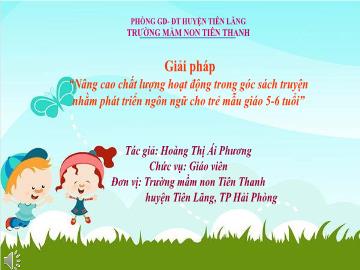 Bài thuyết trình SKKN Nâng cao chất lượng hoạt động trong góc sách truyện nhằm phát triển ngôn ngữ cho trẻ mẫu giáo 5-6 tuổi (Hoàng Thị Ái Phương)