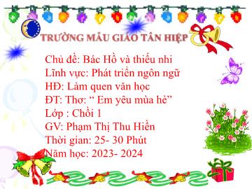 Bài giảng Mầm non Lớp Chồi - Chủ đề: Bác Hồ và Thiếu nhi - Đề tài: Thơ Em yêu mùa hè - Năm học 2023-2024 - Phạm Thị Thu Hiền