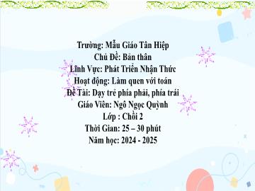 Bài giảng Mầm non Lớp Chồi - Chủ đề: Bản thân - Đề tài: Dạy trẻ phía phải, phía trái - Năm học 2024-2025 - Ngô Ngọc Quỳnh