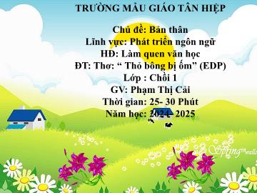 Bài giảng Mầm non Lớp Chồi - Chủ đề: Bản thân - Đề tài: Thơ Thỏ bông bị ốm (EDP) - Năm học 2024-2025 - Phạm Thị Cải