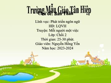 Bài giảng Mầm non Lớp Chồi - Chủ đề: Bản Thân - Đề tài: Truyện: Mỗi người một việc - Năm học 2023-2024 - Nguyễn Hồng Yến