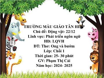 Bài giảng Mầm non Lớp Chồi - Chủ đề: Động vật. 22/12 - Đề tài: Thơ Ong và bướm - Năm học 2024-2025 - Phạm Thị Cải