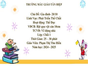 Bài giảng Mầm non Lớp Chồi - Chủ đề: Gia đình. 20/10 - Năm học 2024-2025 - Phạm Thị Thu Hiền