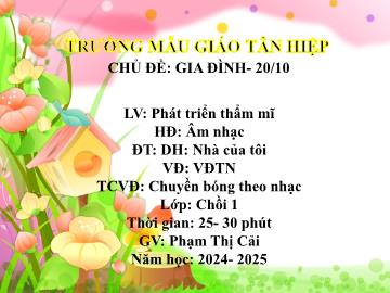 Bài giảng Mầm non Lớp Chồi - Chủ đề: Gia đình. 20/10 - Năm học 2024-2025 - Phạm Thị Cải