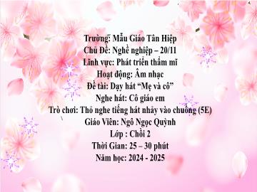 Bài giảng Mầm non Lớp Chồi - Chủ đề: Nghề nghiệp. 20/11 - Năm học 2024-2025 - Ngô Ngọc Quỳnh