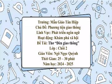 Bài giảng Mầm non Lớp Chồi - Chủ đề: Phương tiện giao thông - Đề tài: Thơ Đèn giao thông - Năm học 2024-2025 - Ngô Ngọc Quỳnh