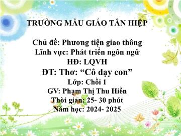 Bài giảng Mầm non Lớp Chồi - Chủ đề: Phương tiện giao thông - Đề tài: Thơ Cô dạy con - Năm học 2024-2025 - Phạm Thị Thu Hiền