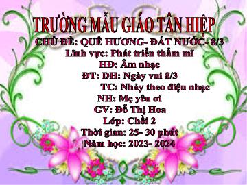Bài giảng Mầm non Lớp Chồi - Chủ đề: Quê hương. Đất nước. 8/3 - Năm học 2023-2024 - Đỗ Thị Hoa