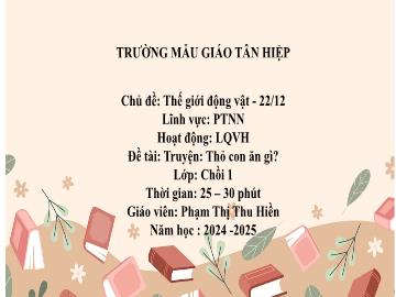 Bài giảng Mầm non Lớp Chồi - Chủ đề: Thế giới động vật. 22/12 - Đề tài: Truyện Thỏ con ăn gì? - Năm học 2024-2025 - Phạm Thị Thu Hiền