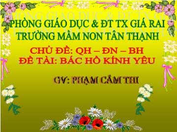 Bài giảng Mầm non Lớp Chồi - Đề tài: Bác Hồ kính yêu - Năm 2009-2010 - Nguyễn Thị Quýt