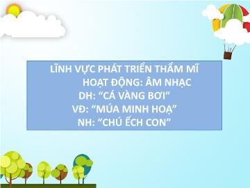 Bài giảng Mầm non Lớp Chồi - Đề tài: Hoạt động Âm nhạc Cá vàng bơi