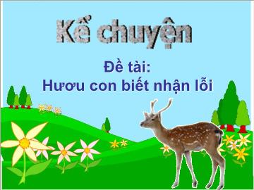 Bài giảng Mầm non Lớp Chồi - Đề tài: Kể chuyện Hươu con biết nhận lỗi
