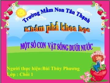 Bài giảng Mầm non Lớp Chồi - Đề tài: Một số con vật sống dưới nước - Bùi Thùy Phương