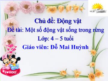 Bài giảng Mầm non Lớp Chồi - Đề tài: Một số động vật sống trong rừng - Đỗ Mai Huỳnh