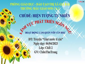 Bài giảng Mầm non Lớp Chồi - Đề tài: Truyện Giọt nước tí xíu - Năm học 2022-2023 - Châu Thu Trang