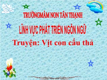 Bài giảng Mầm non Lớp Chồi - Truyện: Vịt con cẩu thả - Trường Mầm non Tân Thạch