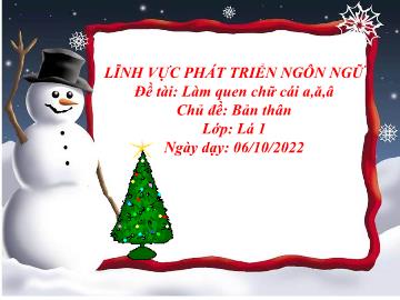 Bài giảng Mầm non Lớp Lá - Chủ đề: Bản thân - Đề tài: Làm quen chữ cái a, ă, â - Năm học 2022-2023