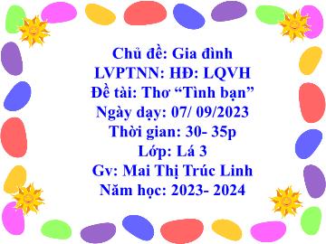 Bài giảng Mầm non Lớp Lá - Chủ đề: Gia đình - Đề tài: Thơ Tình bạn - Năm học 2023-2024 - Mai Thị Trúc Linh