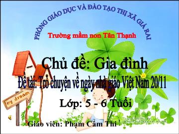Bài giảng Mầm non Lớp Lá - Chủ đề: Gia đình - Đề tài: Trò chuyện về ngày nhà giáo Việt Nam 20/11 - Phạm Cẩm Thi