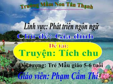 Bài giảng Mầm non Lớp Lá - Chủ đề: Gia đình - Đề tài: Truyện Tích chu - Phạm Cẩm Thi