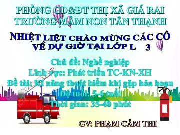 Bài giảng Mầm non Lớp Lá - Chủ đề: Nghề nghiệp - Đề tài: Kĩ năng thoát hiểm khi gặp hỏa hoạn - Phạm Cẩm Thi