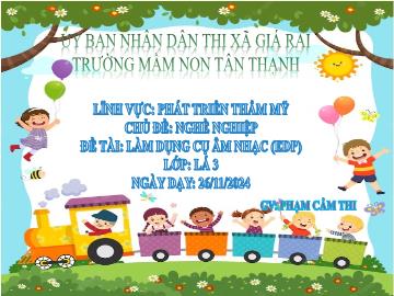 Bài giảng Mầm non Lớp Lá - Chủ đề: Nghề nghiệp - Đề tài: Làm dụng cụ âm nhạc (EDP) - Năm học 2024-2025 - Phạm Cẩm Thi