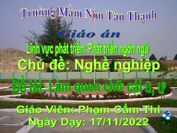 Bài giảng Mầm non Lớp Lá - Chủ đề: Nghề nghiệp - Đề tài: Làm quen chữ cái u, ư - Năm học 2022-2023 - Phạm Cẩm Thi
